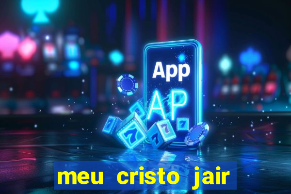 meu cristo jair santos playback